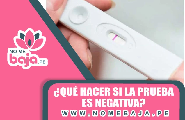 Se observa una prueba de embarazo y un titulo que dice :¿Qué hacer si la prueba es negativa? nomebaja.pe