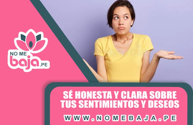 Se observa una mujer haciendo un gesto de pregunta con las manos, y un titulo que dice :Sé honesta y clara sobre tus sentimientos y deseos nomebaja.pe