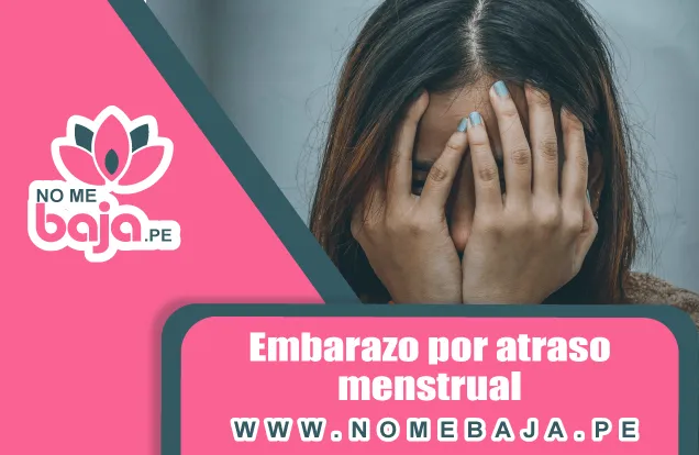 Se observa la imagen de una mujer tapandose el rostro con ambas manos y un titulo que dice : Embarazo por atraso menstrual nomebaja.pe