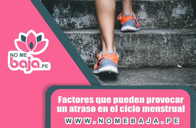 Se observa dos piernas en lo que parece sube unas escaleras y un titulo que dice : Factores que pueden provocar un atraso en el ciclo menstrual nomebaja.pe