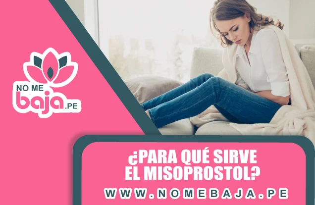 Se observa una mujer con un notable dolor en el area abdominal y un titulo que dice : ¿Para qué sirve el misoprostol? nomebaja.pe