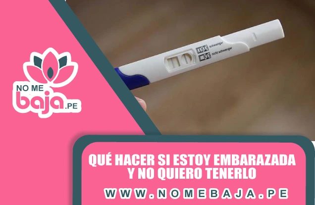 Se observa una prueba de embarazo y un titulo que dice : Qué hacer si estoy embarazada y no quiero tenerlo nomebaja.pe