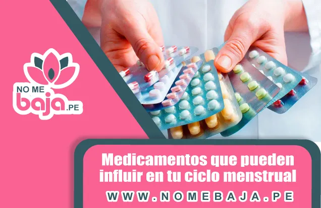 Se observa unas manos con 6 blister de pastillas y un titulo que dice : Medicamentos que pueden influir en tu ciclo menstrual nomebaja.pe