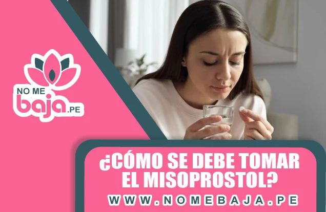 Se observa una mujer con un vaso de agua y pastillas , tambien un titulo que dice :¿Cómo se debe tomar el Misoprostol? nomebaja.pe