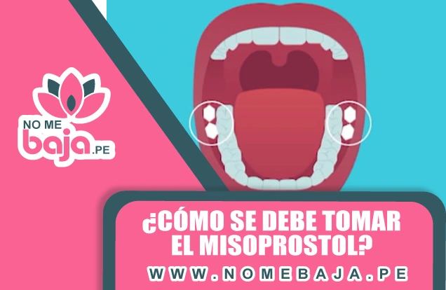 Se observa la ilustracion de una boca y un titulo que dice : ¿Cómo se debe tomar el Misoprostol? nomebaja.pe